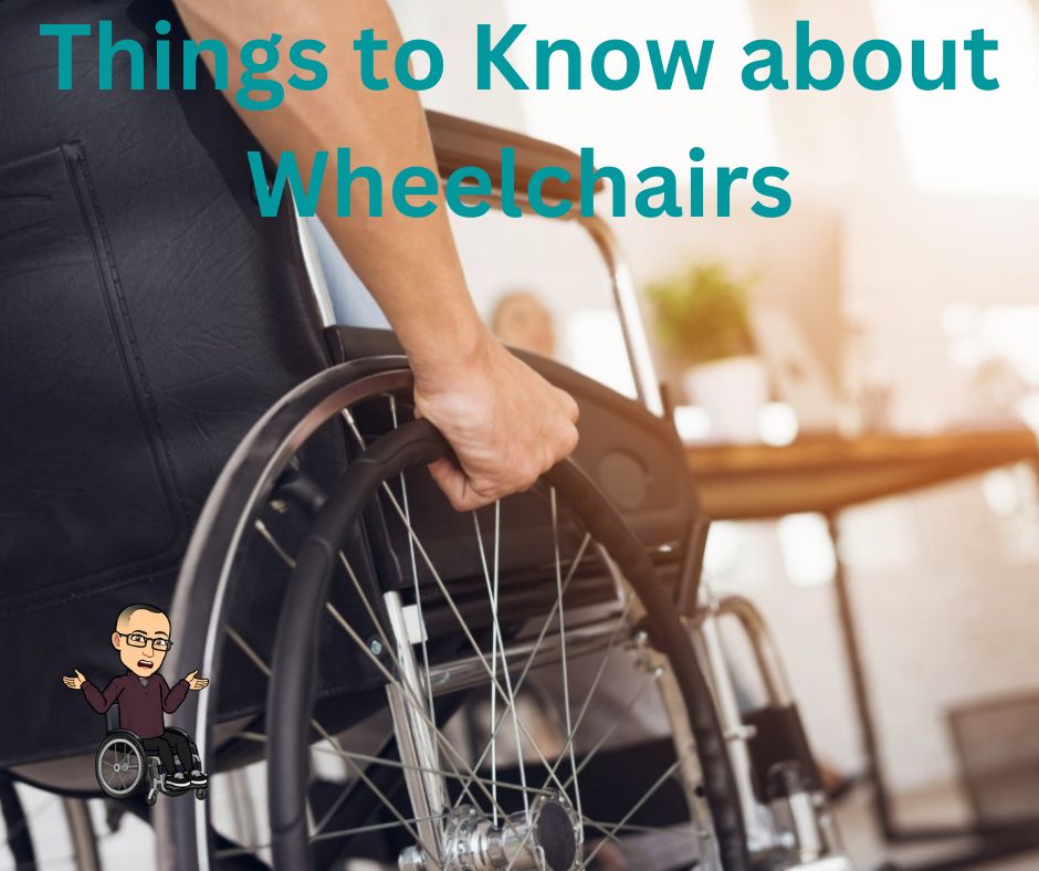 Things to Know about&nbsp;Wheelchairs